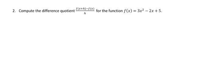 2 Compute The Difference Quotient Hf X H F X For The Function F X 3x2 2x 5 1