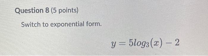 Switch To Exponential Form Y 5log3 X 2 1