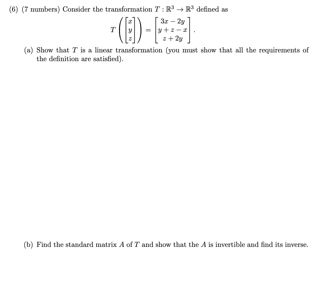 6 7 Numbers Consider The Transformation T R3 R3 Defined As T Xyz 3x 2yy Z Xz 2y A Show That T 1