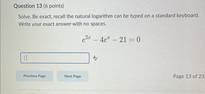 Solve Be Exact Recall The Natural Logarithm Can Be Typed On A Standard Keyboard Write Your Exact Answer With No Space 1