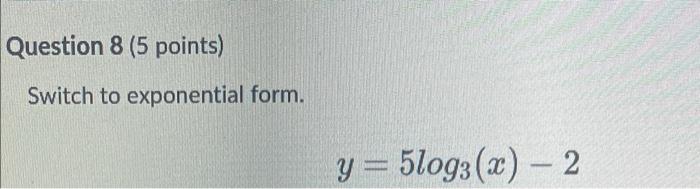 Switch To Exponential Form Y 5log3 X 2 1