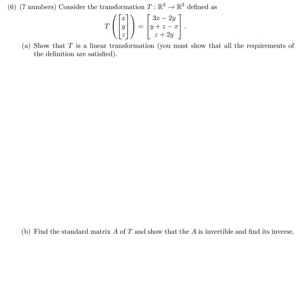 6 7 Numbers Consider The Transformation T R3 R3 Defined As T Xyz 3x 2yy Z Xz 2y A Show That T 1