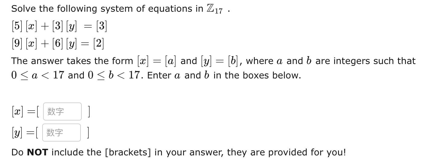 Solve The Following System Of Equations In Z17 5 X 3 Y 3 9 X 6 Y 2 The Answer Takes The Form X A A 1