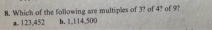 8 Which Of The Following Are Multiples Of 3 Of 4 Of 9 A 123 452 B 1 114 500 1
