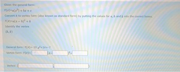 Given The General Form F X A X2 Bx C Convert It To Vertex Form Also Known As Standard Form By Putting The Values Fo 1