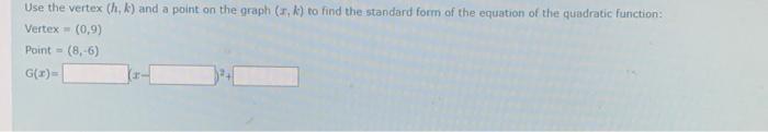 Use The Vertex H K And A Point On The Graph X K To Find The Standard Form Of The Equation Of The Quadratic Function 1