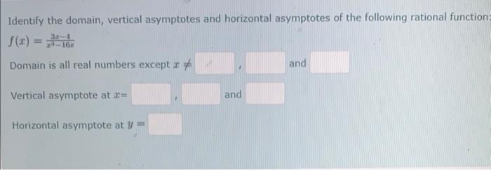 Identify The Domain Vertical Asymptotes And Horizontal Asymptotes Of The Following Rational Function F X X3 16x3x 4 D 1