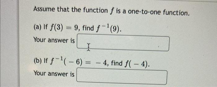 Assume That The Function F Is A One To One Function A If F 3 9 Find F 1 9 Your Answer Is B If F 1 6 4 Find 1