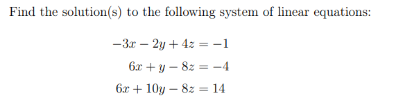 Find The Solution S To The Following System Of Linear Equations 3x 2y 4z 16x Y 8z 46x 10y 8z 14 1