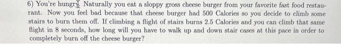 6 You Re Hungry Naturally You Eat A Sloppy Gross Cheese Burger From Your Favorite Fast Food Restaurant Now You Feel B 1