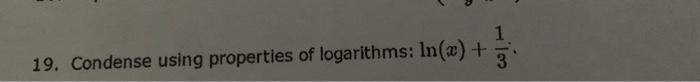 19 Condense Using Propertles Of Logarithms Ln X 31 1