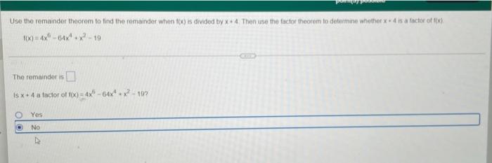 Use The Remander Theorem To Fand The Femainder When F X Is Divided By X 4 Then Use Fhe Factor Theorem To Determine Whe 1