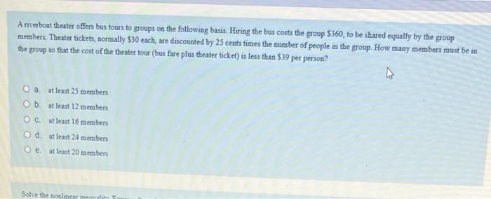 A Riverboat Theater Offers Bus Tours To Groups On The Following Basis Hiring The Bus Costs The Group 360 To Be Shared 1