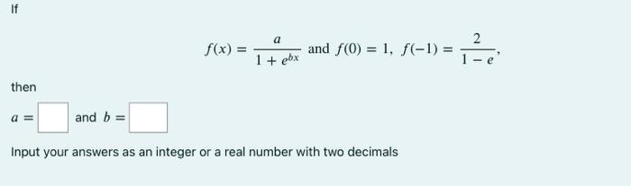 F X 1 Ebxa And F 0 1 F 1 1 E2 Then A And B Input Your Answers As An Integer Or A Real Number With Two Decimals 1