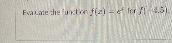 Evaluate The Function F X Ex For F 4 5 1