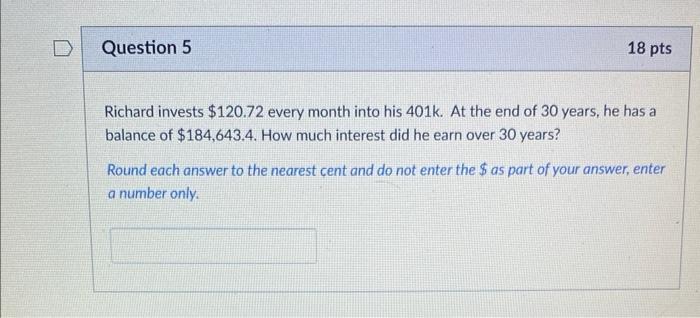Richard Invests 120 72 Every Month Into His 401k At The End Of 30 Years He Has A Balance Of 184 643 4 How Much Inte 1