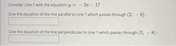 Consider Line 1 With The Equation Y 2x 17 Give The Equation Of The Line Parallel To Line 1 Which Passes Through 2 8 1