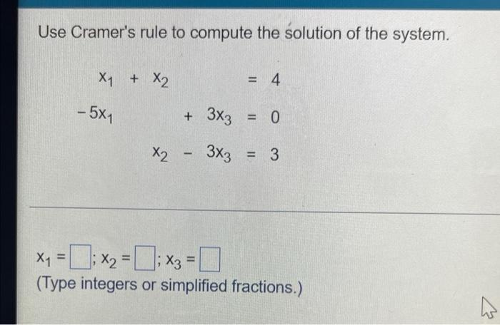 Use Cramer S Rule To Compute The Solution Of The System X1 X2 5x1 X2 3x3 4 3x3 0 3 X1 X2 X3 Type Integers 1