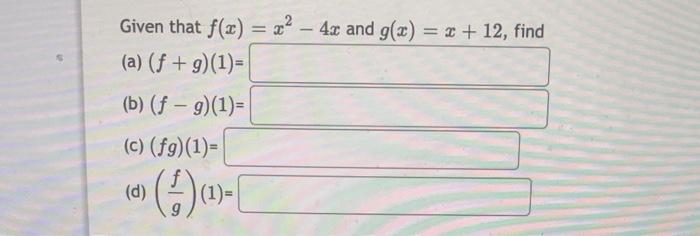 Given That F X X2 4x And G X X 12 Find A F G 1 B F G 1 C Fg 1 D Gf 1 1