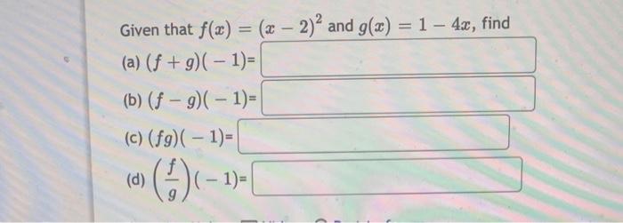 Given That F X X 2 2 And G X 1 4x Find A F G 1 B F G 1 C Fg 1 D Gf 1 1