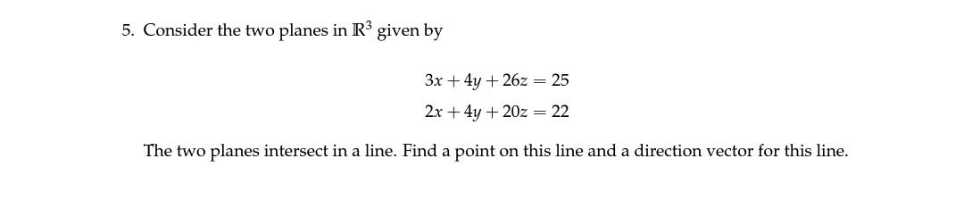 5 Consider The Two Planes In R3 Given By 3x 4y 26z 252x 4y 20z 22 The Two Planes Intersect In A Line Find A Point On 1