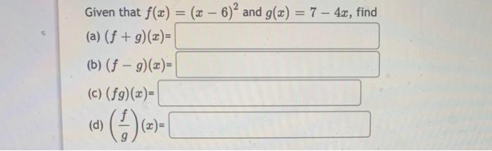Given That F X X 6 2 And G X 7 4x Find A F G X B F G X C Fg X D Gf X 1