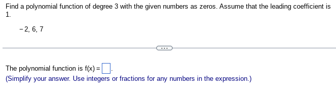 Find A Polynomial Function Of Degree 3 With The Given Numbers As Zeros Assume That The Leading Coefficient Is 1 2 6 7 1