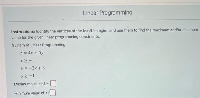 Instructions Identify The Vertices Of The Feasible Region And Use Them To Find The Maximum And Or Minimum Value For The 1
