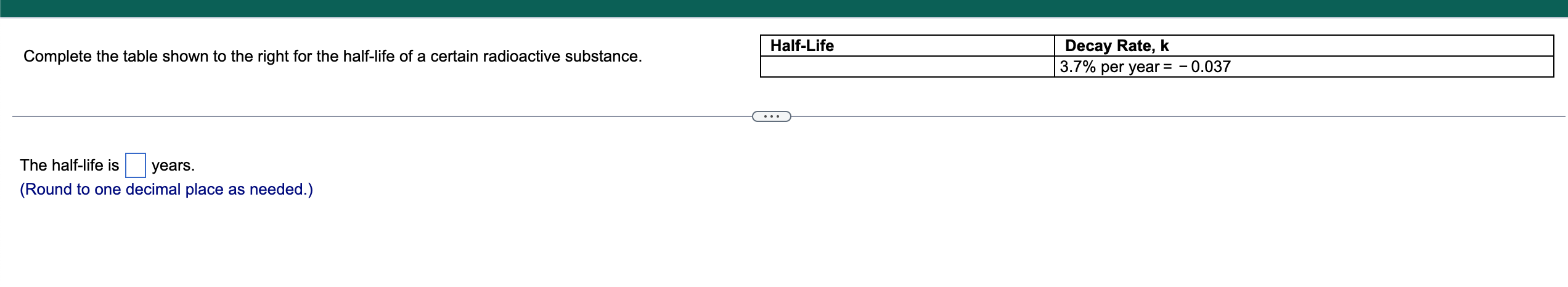Complete The Table Shown To The Right For The Half Life Of A Certain Radioactive Substance The Half Life Is Years Rou 1