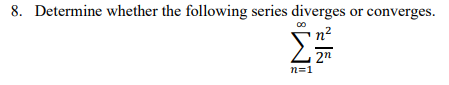 8 Determine Whether The Following Series Diverges Or Converges N 1 2nn2 1