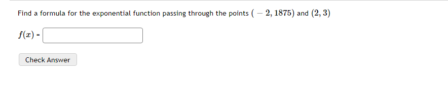 Find A Formula For The Exponential Function Passing Through The Points 2 1875 And 2 3 F X 1