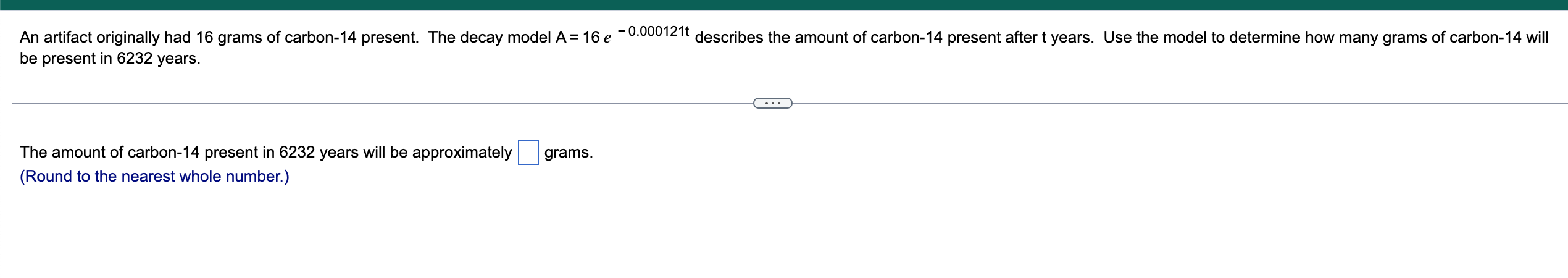 Be Present In 6232 Years The Amount Of Carbon 14 Present In 6232 Years Will Be Approximately Grams Round To The Neare 1