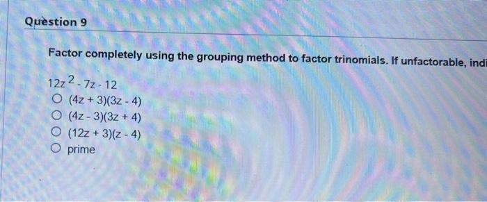 Factor Completely Using The Grouping Method To Factor Trinomials If Un 8z2 6z 9 Prime 4z 3 2z 3 4z 3 2z 3 8z 3 Z 2