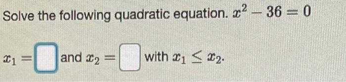 Solve The Following Quadratic Equation X2 36 0 X1 And X2 With X1 X2 1