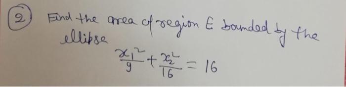 Find The Area Of Region E Bounded By The Llibse 9x12 16x22 16 1