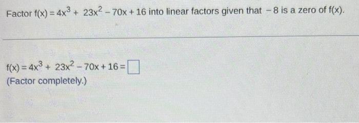 Factor F X 4x3 23x2 70x 16 Into Linear Factors Given That 8 Is A Zero Of F X F X 4x3 23x2 70x 16 Factor Completely 1