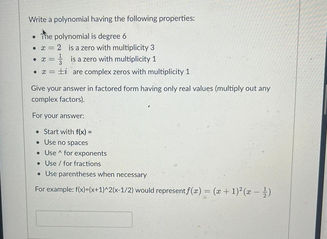Write A Polynomial Having The Following Properties The Polynomial Is Degree 6 X 2 Is A Zero With Multiplicity 3 X 1