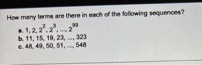 How Many Terms Are There In Each Of The Following Sequences A 1 2 22 23 299 B 11 15 19 23 323 C 48 49 50 51 54 1