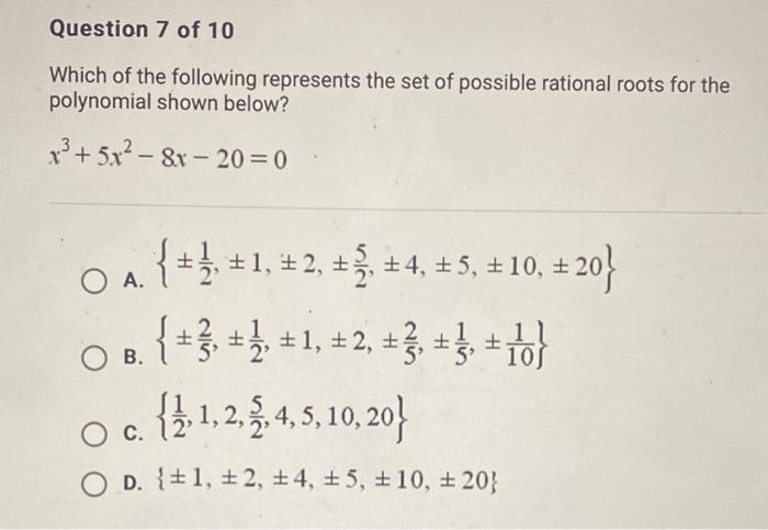 Which Of The Following Represents The Set Of Possible Rational Roots For The Polynomial Shown Below X3 5x2 8x 20 0 A 1