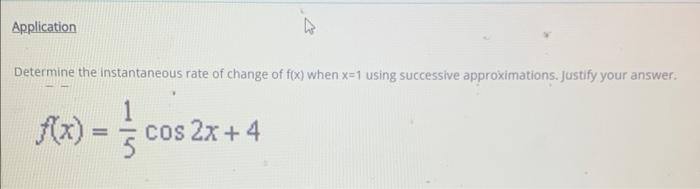 Determine The Instantaneous Rate Of Change Of F X When X 1 Using Successive Approximations Justify Your Answer F X 5 1