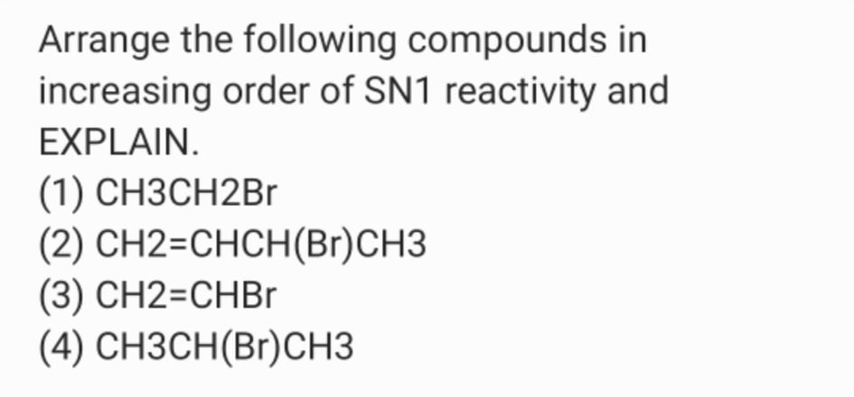Arrange The Following Compounds In Increasing Order Of Sn1 Reactivity And Explain 1 Ch3ch2br 2 Ch2 Chch Br Ch3 3 1