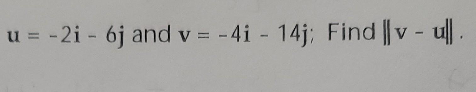 U 2i 6j And V 4i 14j Find V U 1
