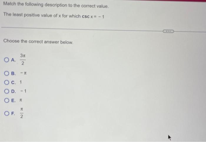 Match The Following Description To The Correct Value The Least Positive Value Of X For Which Cscx 1 Choose The Correct 1