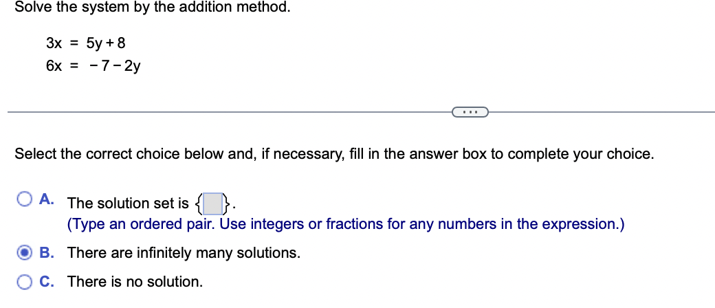 Solve The System By The Addition Method 3x 5y 86x 7 2y Select The Correct Choice Below And If Necessary Fill In The 1