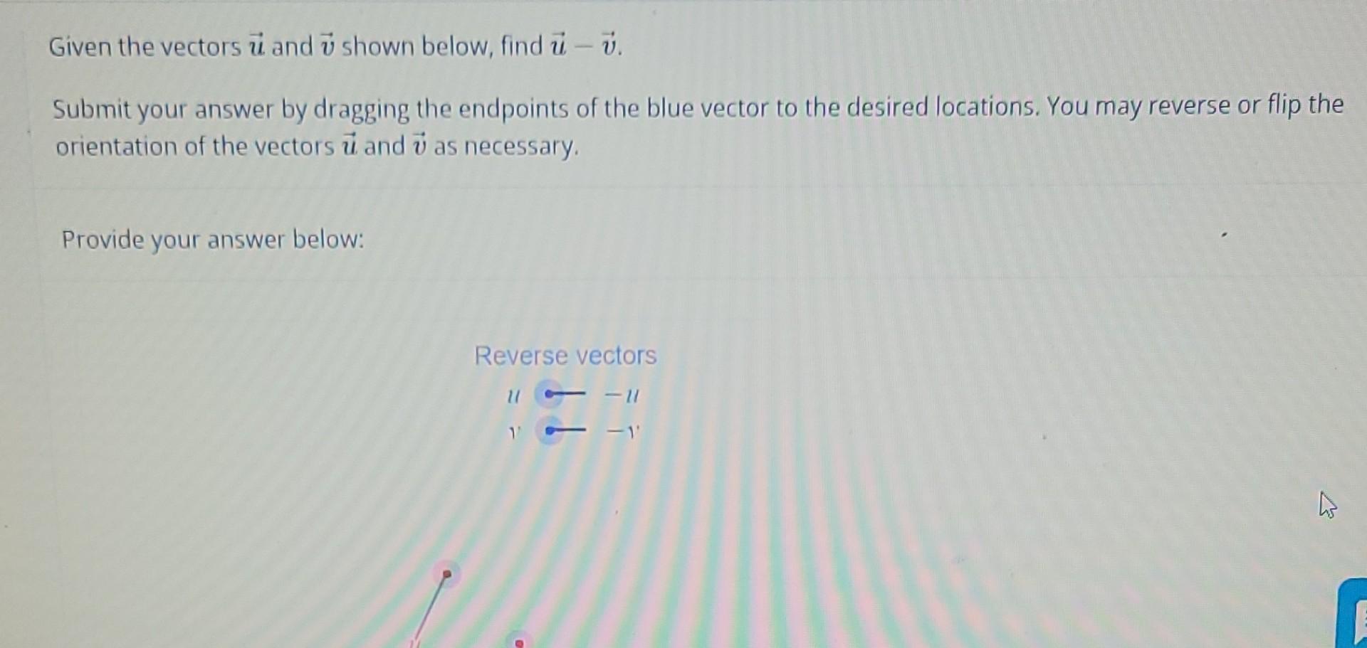 Given The Vectors U And V Shown Below Find U V Submit Your Answer By Dragging The Endpoints Of The Blue Vector To The 1