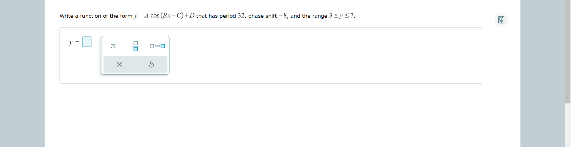 Write A Function Of The Form Y Acos Bx C D That Has Period 32 Phase Shift 8 And The Range 3 Y 7 1