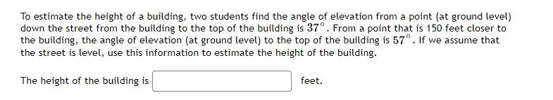 To Estimate The Height Of A Building Two Students Find The Angle Of Elevation From A Point At Ground Level Down The S 1