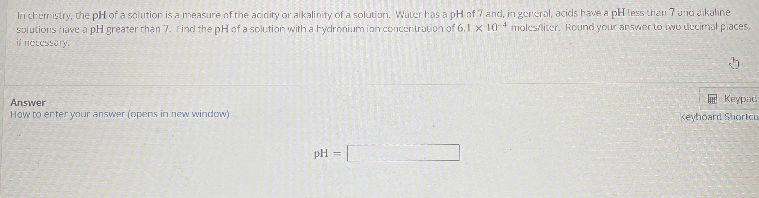 In Chemistry The Ph Of A Solution Is A Measure Of The Acidity Or Alkalinity Of A Solution Water Has A Ph Of 7 And In 1