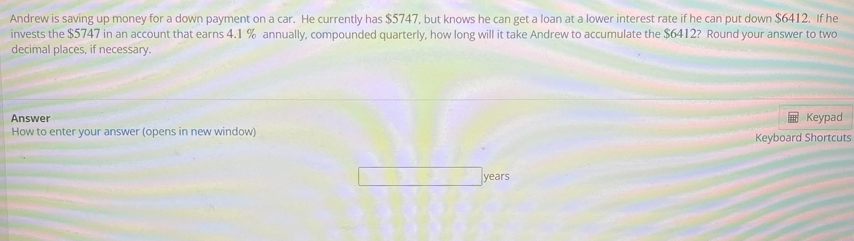 Andrew Is Saving Up Money For A Down Payment On A Car He Currently Has 5747 But Knows He Can Get A Loan At A Lower In 1