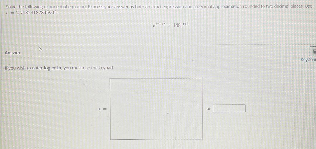 Solve The Following Exponential Equation Express Your Answer As Both An Exact Expression And A Decimal Approximation Ro 1